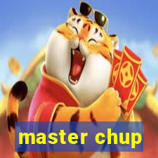 master chup
